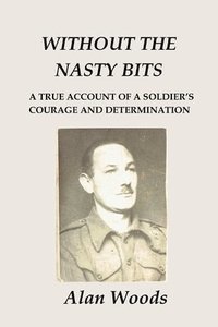 bokomslag Without the Nasty Bits: A Soldier's Story