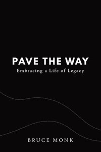 bokomslag Pave the Way: Embracing a Life of Legacy