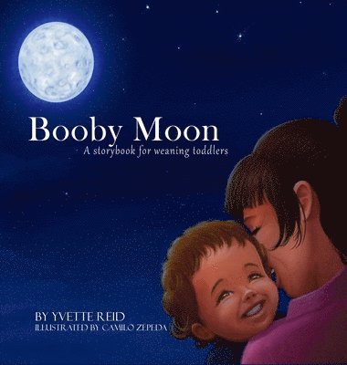 Yvette Reid - Booby Moon: A weaning book for toddlers., Inbunden