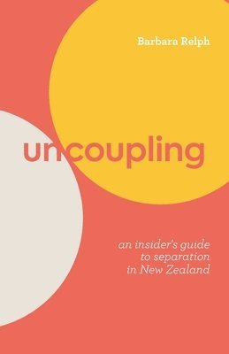 bokomslag Uncoupling: An Insider's Guide to Separation in New Zealand