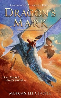 Morgan Lee Clasper - Dragon's Mark (Chronicles of Alcabaza Book 1), Häftad