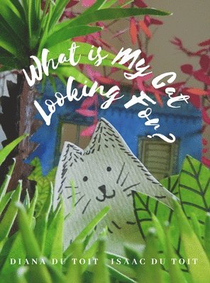 Diana Du Toit, Diana du Toit - What is My Cat Looking For?, Inbunden
