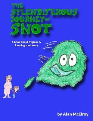 Alan McElroy - Splendiferous Journey Of Snot, Häftad