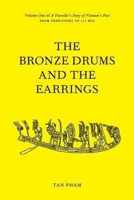 bokomslag The Bronze Drums and the Earrings: Volume One of A Traveller's Story of Vietnam's Past