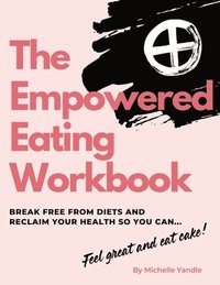 bokomslag The Empowered Eating Workbook