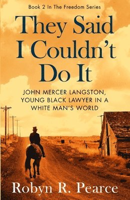 They Said I Couldn't Do It: John Mercer Langston, Young Black Lawyer in a White Man's World 1