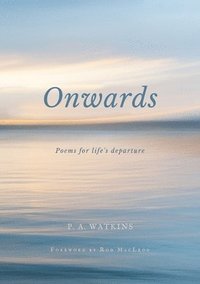 bokomslag Onwards: Poems for life's departure