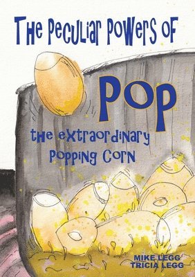 Mike Legg - Peculiar Powers of Pop the Extraordinary Popping Corn, Häftad
