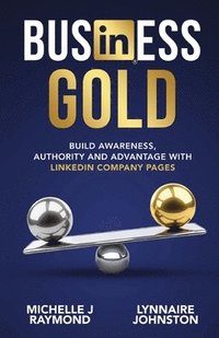 bokomslag Business Gold - Build Awareness, Authority, and Advantage with LinkedIn Company Pages