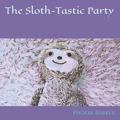 Phoebe Barker, A L Barker, A. L. Barker - Sloth-Tastic Party, Häftad