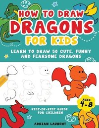 bokomslag How to Draw Dragons for Kids 4-8