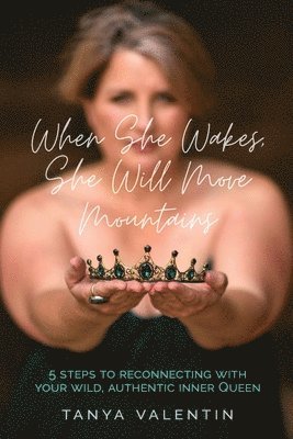Tanya Valentin - When She Wakes She Will Move Mountains, Häftad