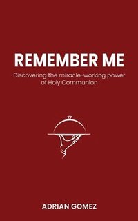 bokomslag Remember Me: Discovering the miracle-working power of Holy Communion