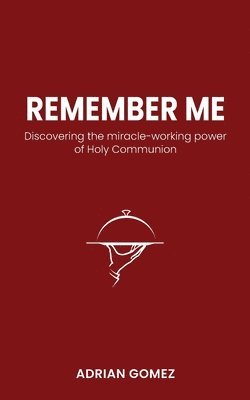 bokomslag Remember Me: Discovering the miracle-working power of Holy Communion