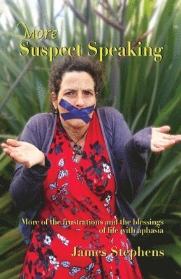 James Stephens - More Suspect Speaking: More of the frustrations and blessings of life with aphasia, Häftad