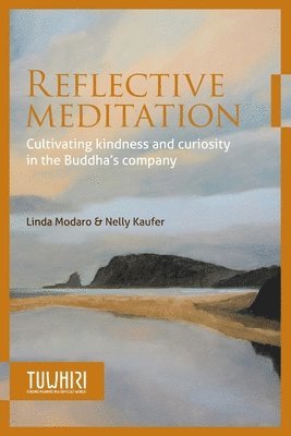 Linda Modaro, Nelly Kaufer - Reflective Meditation: Cultivating kindness and curiosity in the Buddha's company, Häftad
