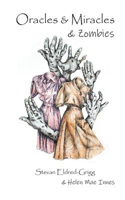 Stevan Eldred-Grigg, Helen Mae Innes - Oracles & Miracles & Zombies, Häftad