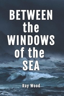 Ray Wood - Between the Windows of the Sea, Häftad
