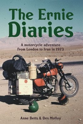 bokomslag The Ernie Diaries. A Motorcycle Adventure from London to Iran in 1973