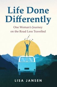 bokomslag Life Done Differently: One Woman's Journey on the Road Less Travelled