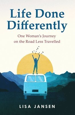 bokomslag Life Done Differently: One Woman's Journey on the Road Less Travelled