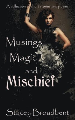 Stacey Broadbent - Musings, Magic, and Mischief, Häftad