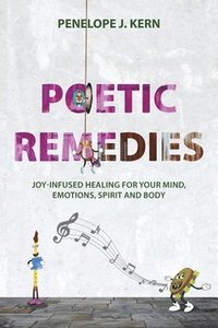 bokomslag Poetic Remedies: Joy-Infused Healing for your Mind, Emotions, Spirit and Body