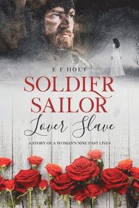 bokomslag Soldier Sailor Lover Slave: A Story of a Woman's Nine Past Lives