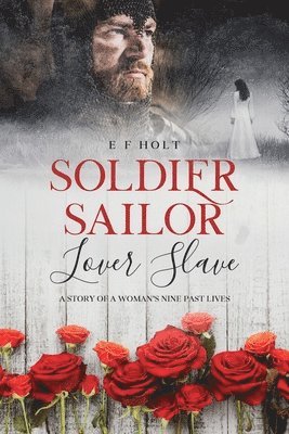 Soldier Sailor Lover Slave: A Story of a Woman's Nine Past Lives 1