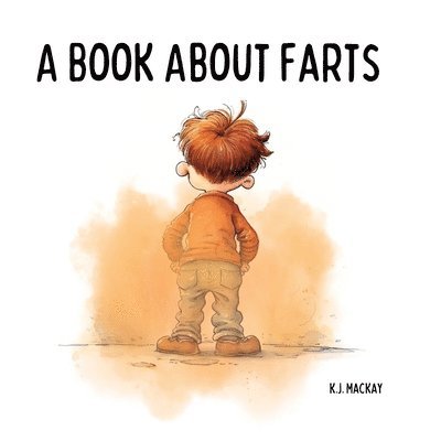 K J MacKay, K. J. MacKay, K.J. Mackay, K. J. Mackay - Book About Farts, Häftad