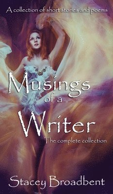 Stacey Broadbent - Musings of a Writer, Inbunden