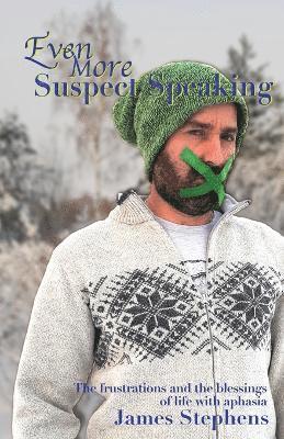 James Stephens - Even More Suspect Speaking: The frustrations and the blessings of life with aphasia, Häftad