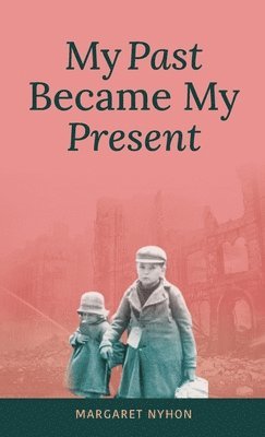 Margaret Nyhon - My Past Became My Present, Inbunden