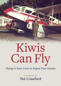 bokomslag Kiwis Can Fly: Flying to Save Lives in Papua New Guinea