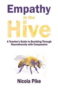 bokomslag Empathy in the Hive: A Teacher's Guide to Bumbling Through Neurodiversity with Compassion