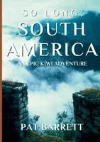 Pat Barrett - So Long; South America: An Epic Kiwi Adventure, Häftad