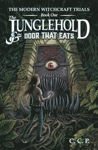 bokomslag The Modern Witchcraft Trials: The Junglehold and the Door That Eats