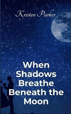 bokomslag When Shadows Breath Beneath the Moon