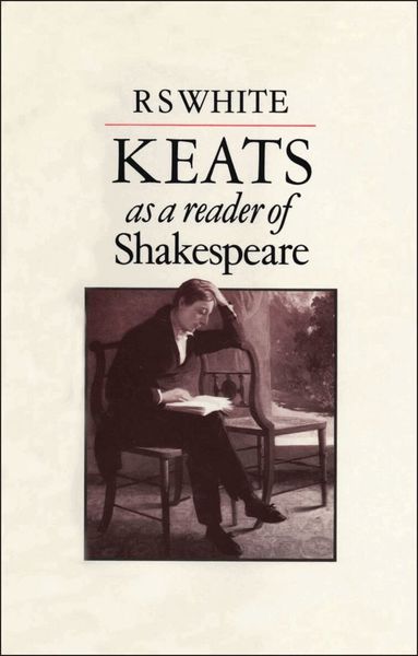 R.S. White - Keats as a Reader of Shakespeare, Inbunden