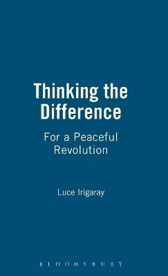 Luce Irigaray - Thinking the Difference, Inbunden