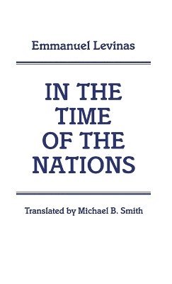 Emmanuel Levinas, Michael B. Smith - In the Time of the Nations, Inbunden