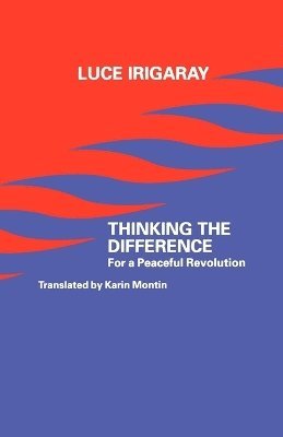 Luce Irigaray - Thinking the Difference, Häftad