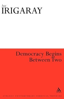 Luce Irigaray - Democracy Begins Between Two, Häftad