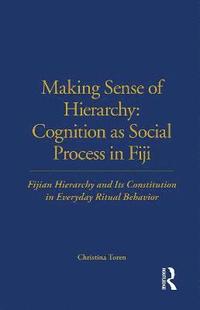 bokomslag Making Sense of Hierarchy: Cognition as Social Process in Fiji