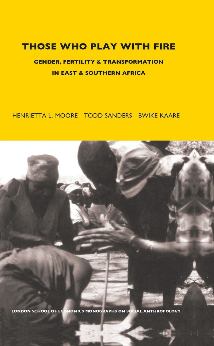 Henrietta Moore, Todd Sanders, Bwire Kaare - Those Who Play With Fire, Inbunden