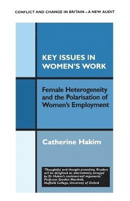 Catherine Hakim - Key Issues in Women's Work: Female Heterogeneity and the Polarisation of Women's Employment, Häftad