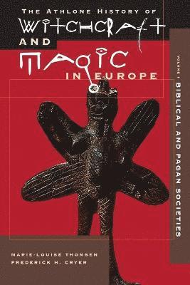 Athlone History of Witchcraft and Magic in Europe: v. 1 Biblical and Pagan Societies 1