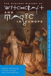 bokomslag Athlone History of Witchcraft and Magic in Europe: v. 4 Witchcraft and Magic in the Period of the Witch Trials