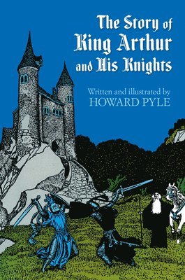 Howard Pyle - The Story of King Arthur and His Knights, Häftad