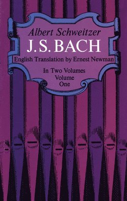 Albert Schweitzer - J. S. Bach, Volume One: Volume 1, Häftad